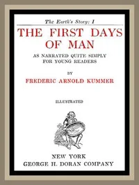 The First Days of Man, as Narrated Quite Simply for Young Readers — Frederic Arnold Kummer cover
