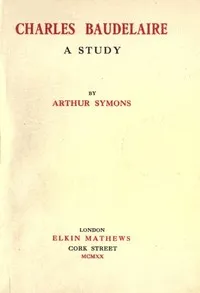 Charles Baudelaire: A Study — Arthur Symons cover