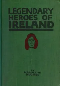 Legendary Heroes of Ireland — Harold F. Hughes cover