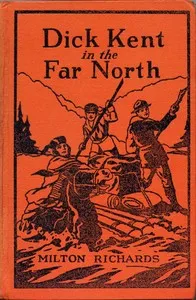 Dick Kent in the Far North — M. M. (Milo Milton) Oblinger cover