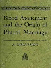Blood Atonement and the Origin of Plural Marriage: A Discussion — Joseph Fielding Smith cover