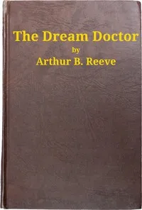 The Dream Doctor — Arthur B. (Arthur Benjamin) Reeve cover
