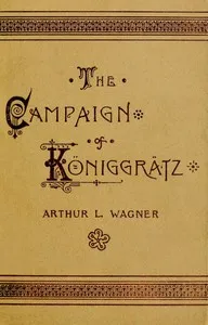 The Campaign of Königgrätz : $b A study of the Austro-Prussian conflict in the light of the American Civil War — Arthur L. (Arthur Lockwood) Wagner cover