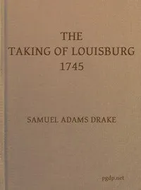 The Taking of Louisburg, 1745 — Samuel Adams Drake cover