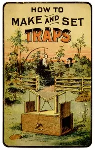 How to Make and Set Traps: Including Hints on How to Trap Moles, Weasels, Otter, Rats, Squirrels and Birds; Also How to Cure Skins — J. Harrington (John Harrington) Keene cover