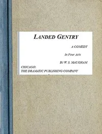 Landed Gentry: A Comedy in Four Acts — W. Somerset (William Somerset) Maugham cover