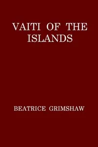 Vaiti of the Islands — Beatrice Grimshaw cover