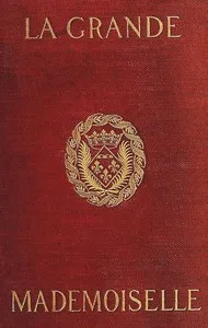 La Grande Mademoiselle, 1627-1652 — Arvède Barine cover