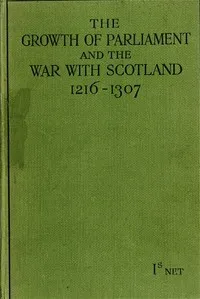 The Growth of Parliament and the War with Scotland (1216-1307) — Anonymous cover