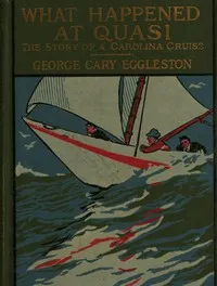 What Happened at Quasi: The Story of a Carolina Cruise — George Cary Eggleston cover