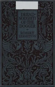 Dreadnoughts of the Dogger: A Story of the War on the North Sea — Robert Leighton cover