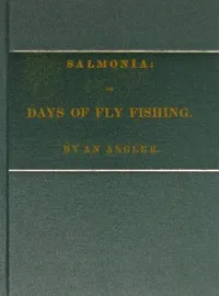 Salmonia; Or, Days of Fly Fishing: In a series of conversations. With some account of the habits of fishes belonging to the genus Salmo — Humphry, Sir Davy cover