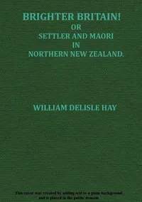 Brighter Britain! (Volume 2 of 2): or Settler and Maori in Northern New Zealand cover