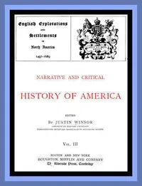 Narrative and Critical History of America, Vol. 3 (of 8): English Explorations and Settlements in North America 1497-1689 — Anonymous cover