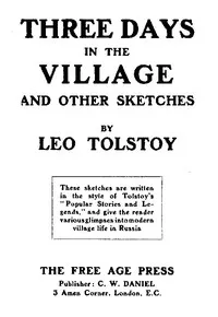 Three Days in the Village, and Other Sketches.: Written from September 1909 to July 1910. — Leo, graf Tolstoy cover