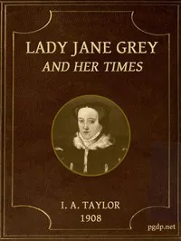 Lady Jane Grey and Her Times — Ida A. (Ida Ashworth) Taylor cover