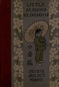 Little Almond Blossoms: A Book of Chinese Stories for Children — Jessie Juliet Knox cover