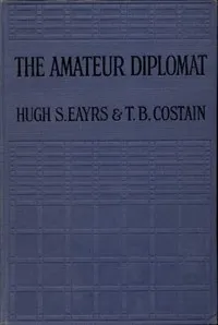 The Amateur Diplomat: A Novel — Hugh S. (Hugh Sterling) Eayrs cover