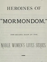 Heroines of "Mormondom": The Second Book of the Noble Women's Lives Series — Various cover