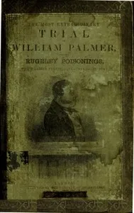 The Most Extraordinary Trial of William Palmer, for the Rugeley Poisonings, which lasted Twelve Days cover