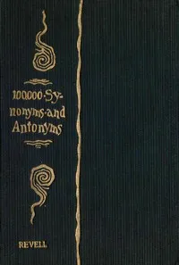 A Complete Dictionary of Synonyms and Antonyms: or, Synonyms and Words of Opposite Meaning — Samuel Fallows cover