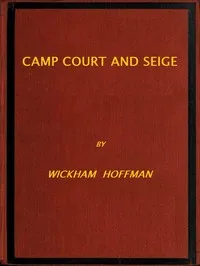 Camp, Court and Siege: A Narrative of Personal Adventure and Observation During Two Wars: 1861-1865; 1870-1871 — Wickham Hoffman cover