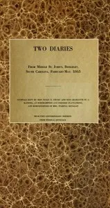 Two diaries From Middle St. John's, Berkeley, South Carolina, February-May, 1865: Journals kept by Miss Susan R. Jervey and Miss Charlotte St. J. Ravenel, at Northampton and Pooshee plantations, and reminiscences of Mrs. (Waring) Henagan; with two co — Susan R. (Susan Ravenel) Jervey cover