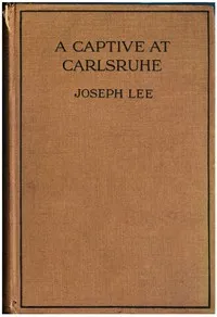 A Captive at Carlsruhe and Other German Prison Camps — Joseph Lee cover