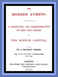 The Modern Athens: A dissection and demonstration of men and things in the Scotch Capital. — Robert Mudie cover