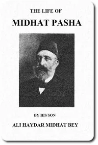 The life of Midhat Pasha; a record of his services, political reforms, banishment, and judicial murder — Ali Haydar Mithat cover