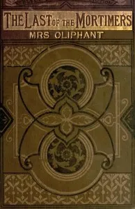 The Last of the Mortimers: A Story in Two Voices — Mrs. (Margaret) Oliphant cover