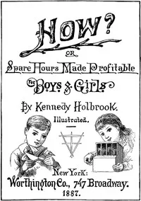 How? or, Spare Hours Made Profitable for Boys and Girls cover
