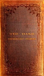 The Hand Phrenologically Considered: Being a Glimpse at the Relation of the Mind with the Organisation of the Body cover