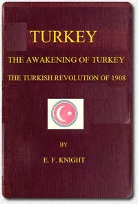 Turkey; the Awakening of Turkey; the Turkish Revolution of 1908 cover