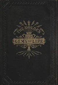 The Golden Gems of Life; Or, Gathered Jewels for the Home Circle — Emory Adams Allen cover