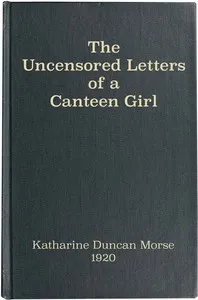 The Uncensored Letters of a Canteen Girl — Katharine Duncan Morse cover