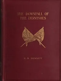 The Downfall of the Dervishes; or, The Avenging of Gordon — E. N. (Ernest Nathaniel), Sir Bennett cover