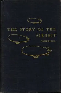 The Story of the Airship (Non-rigid): A Study of One of America's Lesser Known Defense Weapons — Hugh Allen cover