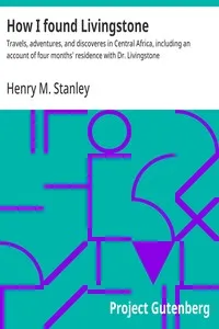 How I found Livingstone : $b Travels, adventures, and discoveres in Central Africa, including an account of four months' residence with Dr. Livingstone — Henry M. (Henry Morton) Stanley cover