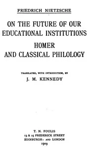 On the Future of our Educational Institutions; Homer and Classical Philology: Complete Works, Volume Three cover