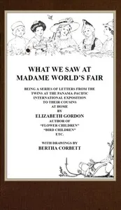 What We Saw at Madame World's Fair: Being a Series of Letters from the Twins at the Panama-Pacific International Exposition to Their Cousins at Home — Elizabeth Gordon cover