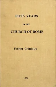 Fifty Years in the Church of Rome — Charles Paschal Telesphore Chiniquy cover