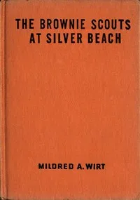 The Brownie Scouts at Silver Beach — Mildred A. (Mildred Augustine) Wirt cover