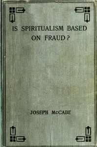 Is Spiritualism Based on Fraud?: The Evidence Given by Sir A.C. Doyle and Others Drastically Examined — Joseph McCabe cover