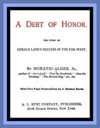 A Debt of Honor: The Story of Gerald Lane's Success in the Far West — Horatio, Jr. Alger cover