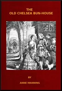 The Old Chelsea Bun-House: A Tale of the Last Century — Anne Manning cover
