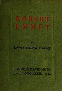 Robert Emmet: A Survey of His Rebellion and of His Romance — Louise Imogen Guiney cover
