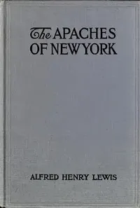 The Apaches of New York — Alfred Henry Lewis cover