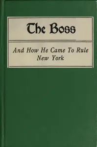 The Boss, and How He Came to Rule New York — Alfred Henry Lewis cover