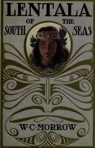 Lentala of the South Seas: The Romantic Tale of a Lost Colony — W. C. Morrow cover